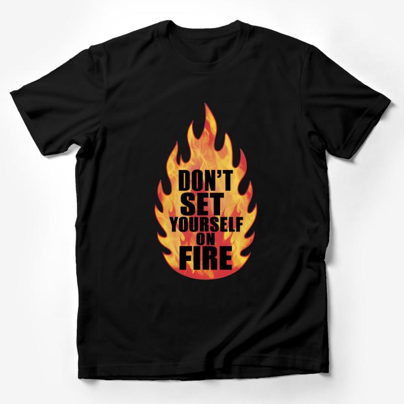 Motivational Fire Graphic Tee, Don't Set Yourself on Fire, Inspirational Quote, Unisex T-Shirt, Red and Orange Flames Male T-Shirt