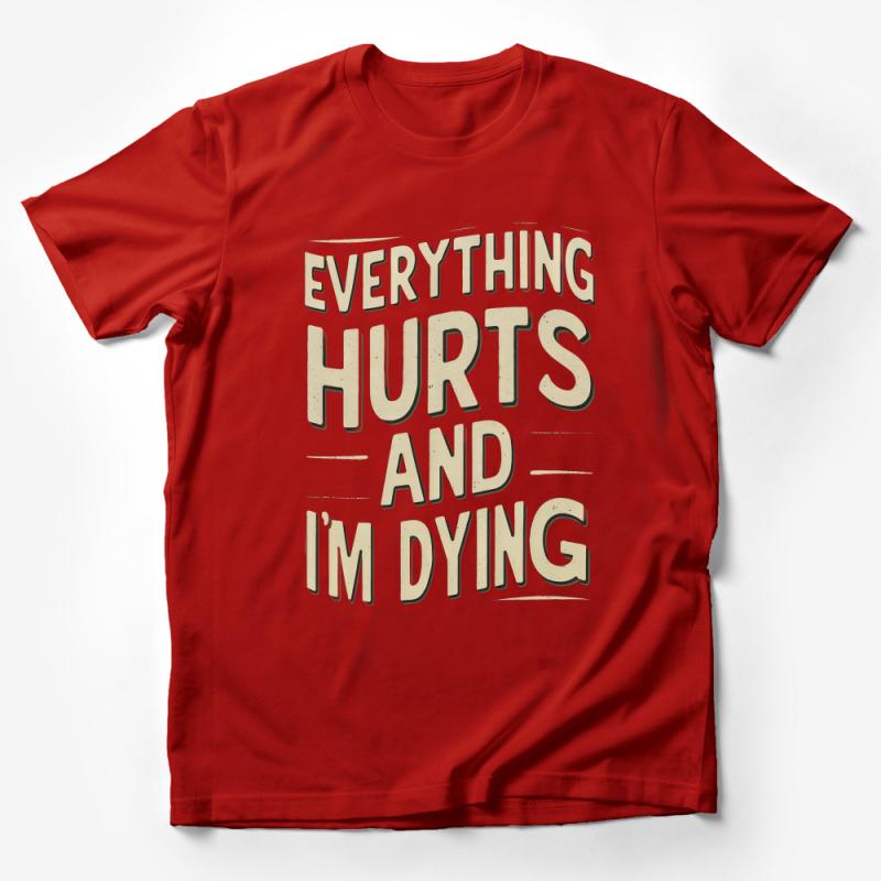 Unisex Graphic Tee Everything Hurts and I'm Dying Funny Gym Shirt, Casual Workout T-Shirt, Soft Cotton Comfort, Gift for Friend Male T-Shirt