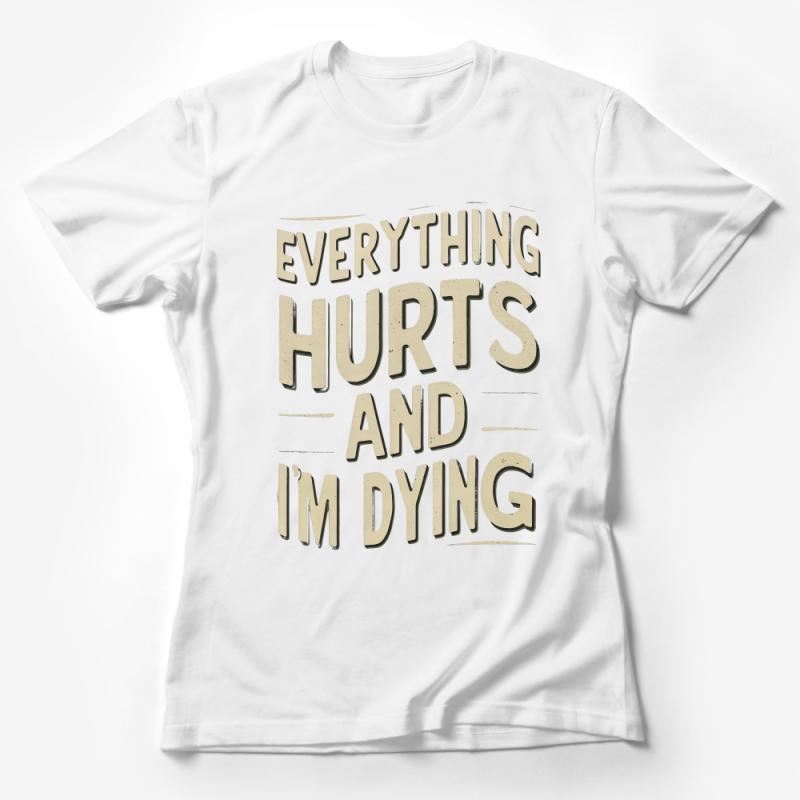 Unisex Graphic Tee Everything Hurts and I'm Dying Funny Gym Shirt, Casual Workout T-Shirt, Soft Cotton Comfort, Gift for Friend Female T-Shirt