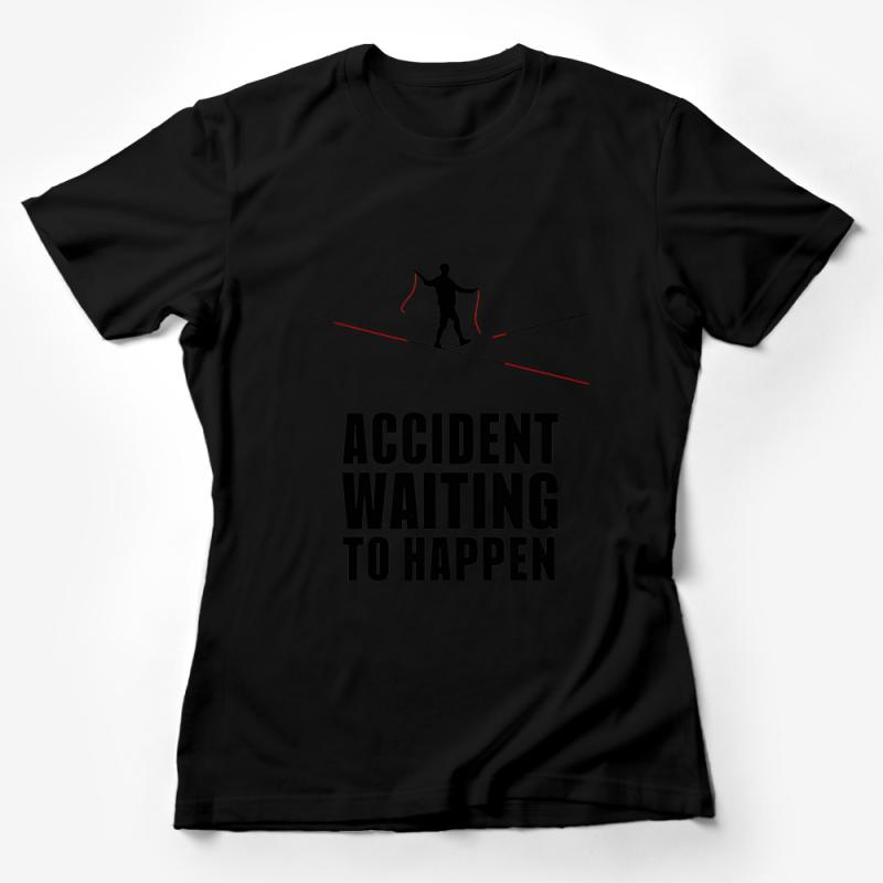 Funny Tightrope Walker Graphic Tee, Accident Waiting To Happen T-Shirt, Casual Unisex Shirt, Gift for Clumsy Friends, Unique Design Top Female T-Shirt