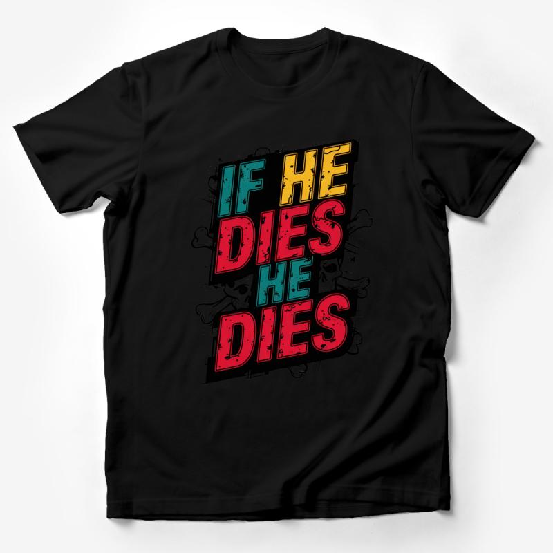 Graphic Tee Shirt with Bold Statement If He Dies, He Dies - Unique Skull Design Unisex T-Shirt Male T-Shirt