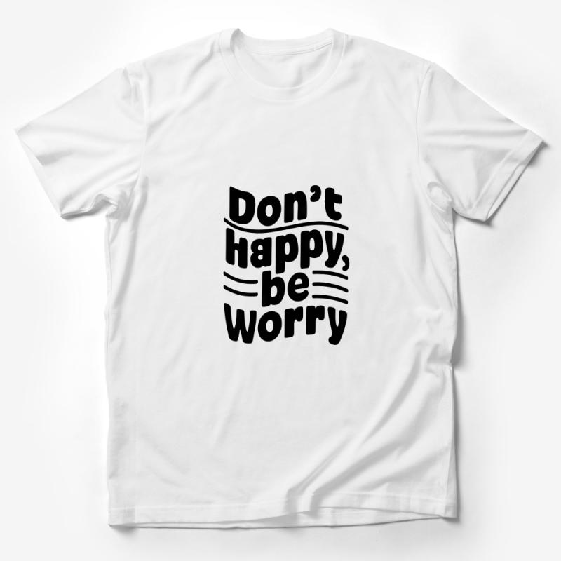 Inspirational Quote T-Shirt, Don't Happy Be Worry, Positive Mindset Tee, Black Text Shirt, Unisex Cotton Tee, Gift Idea Male T-Shirt