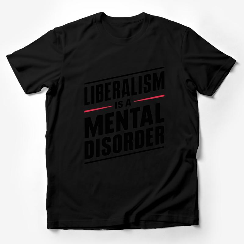 Novelty Political T-Shirt, Liberalism Mental Disorder Quote, Unisex Statement Tee, Bold Typography, Conservative Gift Male T-Shirt