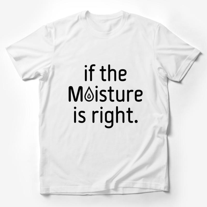 Unisex Graphic Tee If The Moisture Is Right Funny Sarcastic Casual T-Shirt Male T-Shirt