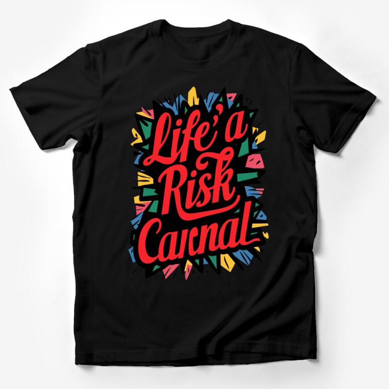 Inspirational Quote T-Shirt, Life's A Risk Carnal, Bold Typography Tee, Vibrant Colors Unisex Shirt, Casual Streetwear, Graphic Tee Male T-Shirt