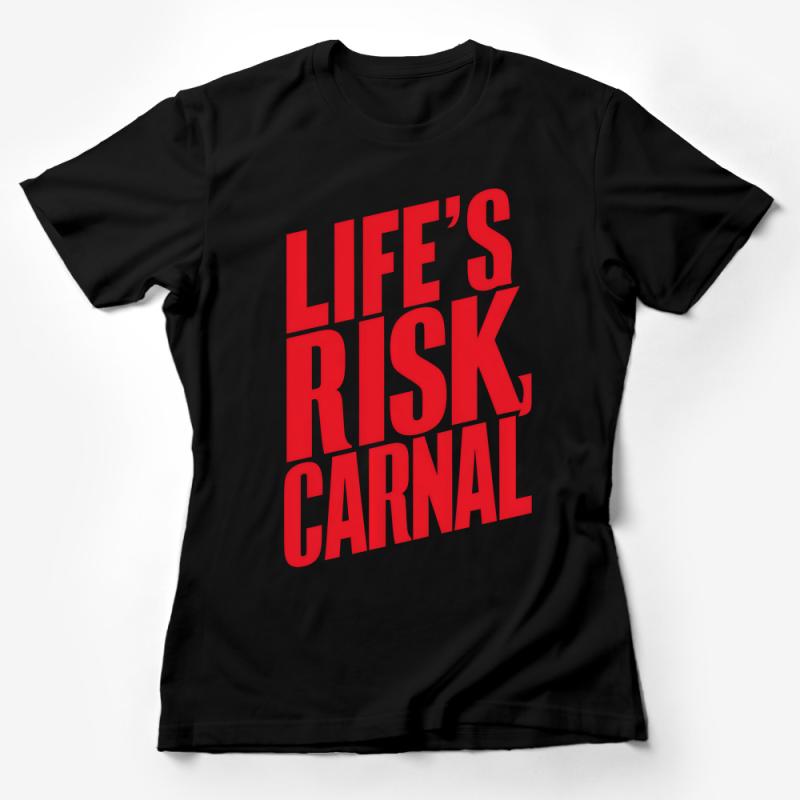 Inspirational Quote T-Shirt, Life's Risk Carnal, Bold Red Graphic Tee, Motivational Casual Wear, Unisex Statement Shirt, Modern Design Top Female T-Shirt