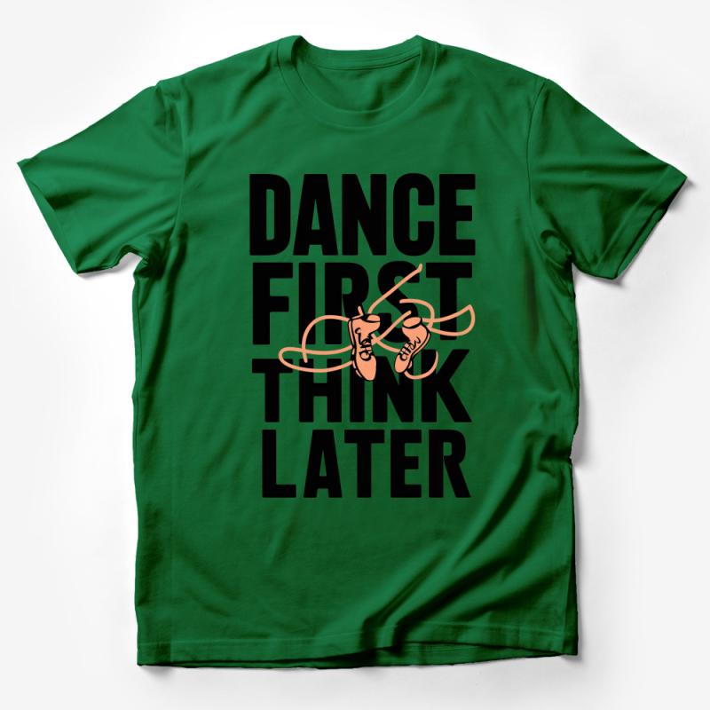 Dance First Think Later T-Shirt, Inspirational Dance Quote Tee, Casual Dancer's Attire, Unisex Male T-Shirt