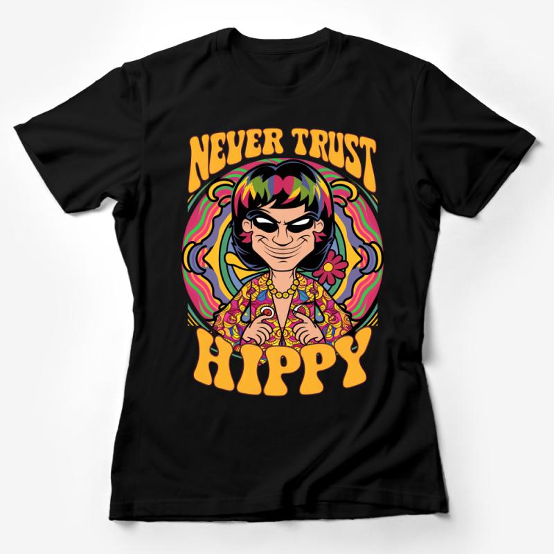 Colorful Hippie Inspired T-Shirt, Retro Hippy Graphic Tee, Unisex Funky Festival Shirt, Vintage Style Never Trust Hippy Top Female T-Shirt