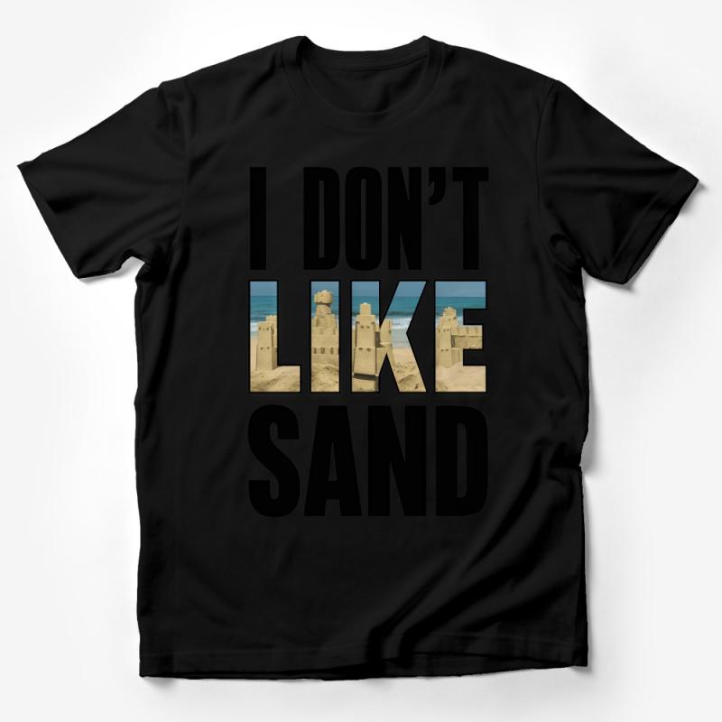 Funny Beach Quote T-Shirt, I Don't Like Sand Graphic Tee, Summer Casual Wear, Unisex Statement Shirt Male T-Shirt