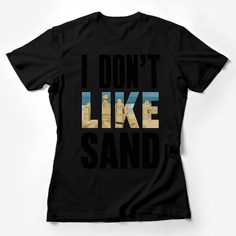 Funny Beach Quote T-Shirt, I Don't Like Sand Graphic Tee, Summer Casual Wear, Unisex Statement Shirt Female T-Shirt