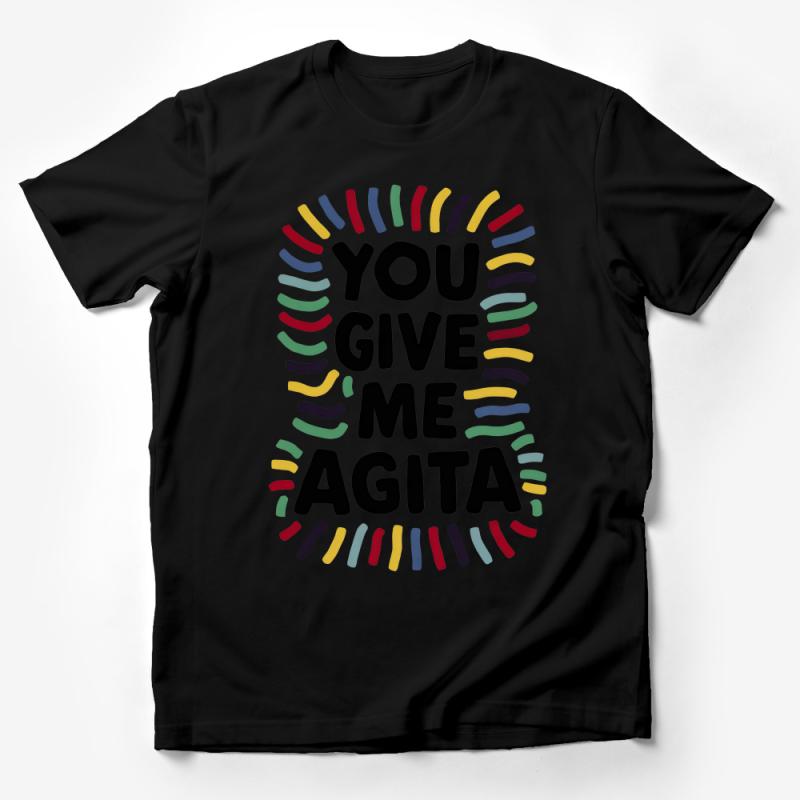 Colorful You Give Me Agita Funny Quote T-Shirt for Friends and Family Male T-Shirt