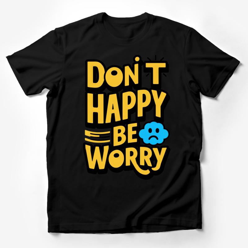 Don't Happy Be Worry T-Shirt, Quirky Bold Text Graphic Tee, Unisex Statement Shirt, Casual Streetwear, Unique Fashion Top Male T-Shirt