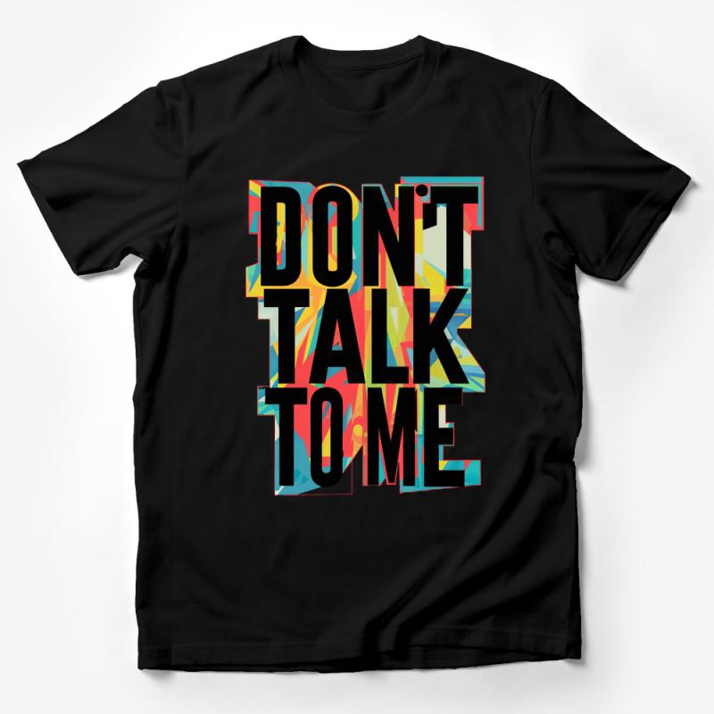 Bold Colorful Don't Talk To Me Slogan Tee, Unisex Statement T-Shirt with Modern Design Male T-Shirt