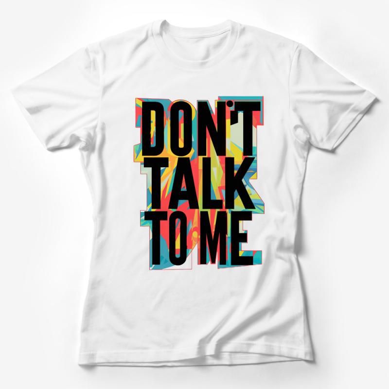 Bold Colorful Don't Talk To Me Slogan Tee, Unisex Statement T-Shirt with Modern Design Female T-Shirt