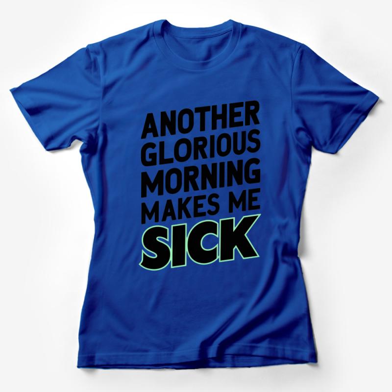 Another Glorious Morning Makes Me Sick T-Shirt, Funny Quote Tee, Sarcastic Humor Casual Top Female T-Shirt