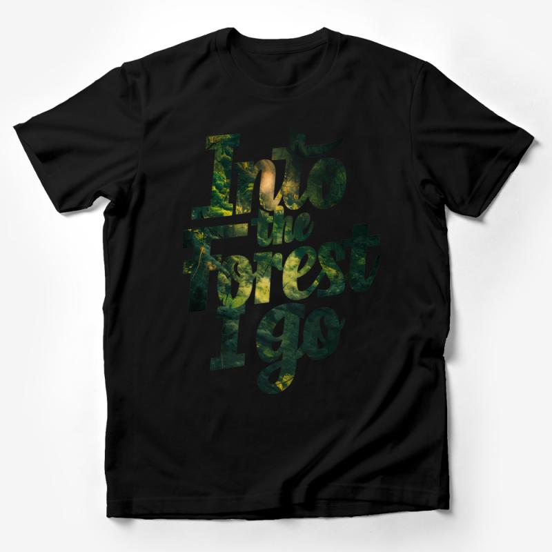 Into the Forest I Go Quote T-Shirt, Nature Lover Tee, Artistic Green Typography, Outdoor Adventure Shirt, Unisex Apparel, Gift for Hikers Male T-Shirt