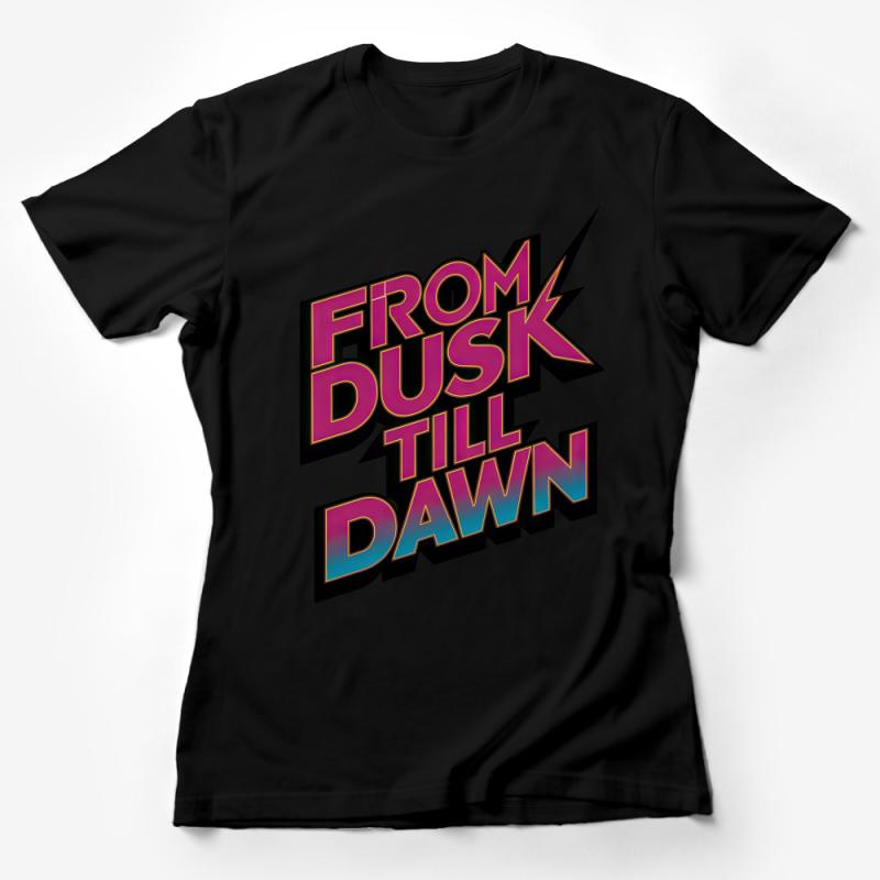 Retro 90s Style T-Shirt, From Dusk Till Dawn Bold Text, Vintage Look Tee, Unisex Fashion, Movie Inspired Top, Casual Wear Female T-Shirt