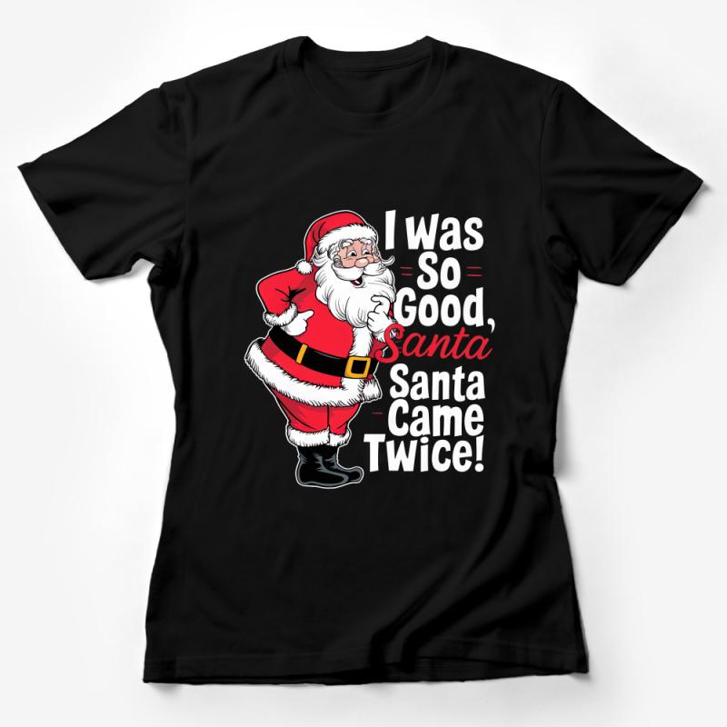 Funny Santa Clause Christmas T-Shirt - I Was So Good Santa Came Twice Holiday Tee Female T-Shirt