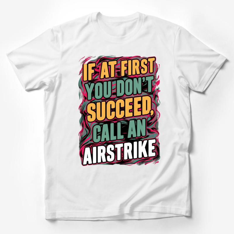 Funny Military T-Shirt If At First You Don't Succeed Call An Airstrike Tee Male T-Shirt