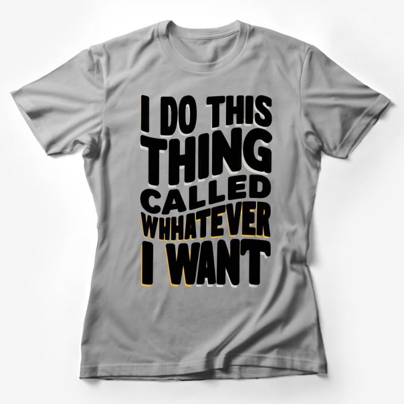 Funny Quote T-Shirt, I Do This Thing Called Whatever I Want, Casual Style Top, Unisex Graphic Tee Female T-Shirt