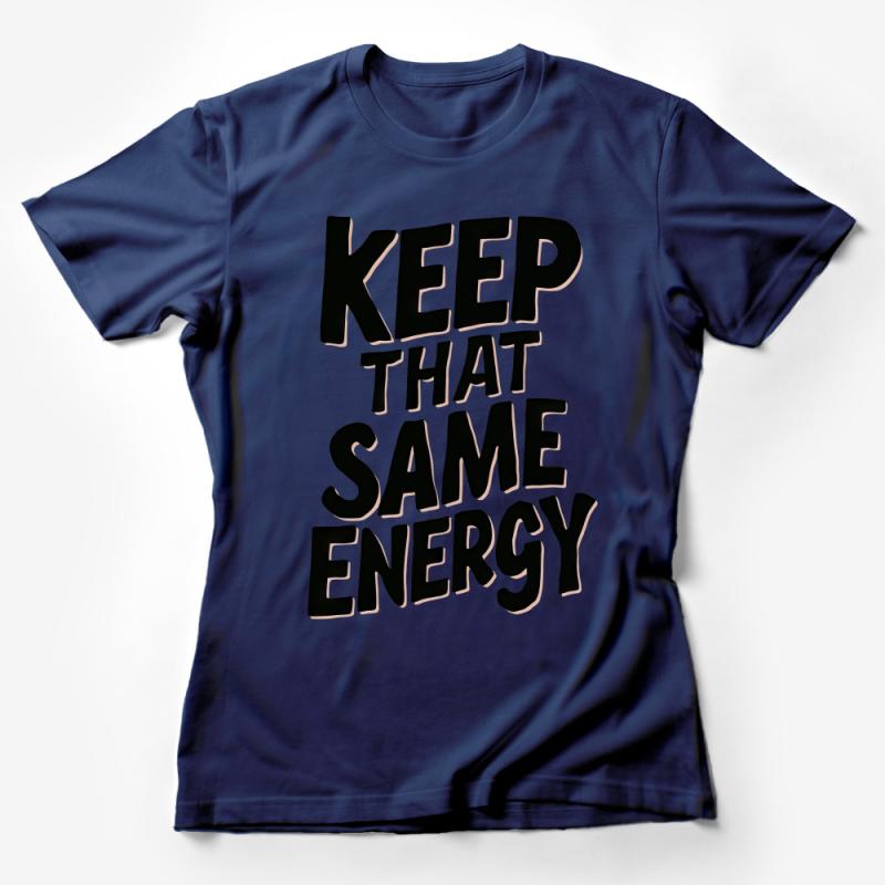 Keep That Same Energy T-Shirt, Motivational Quote Tee, Positive Vibes, Unisex Casual Shirt for Everyday Wear Female T-Shirt