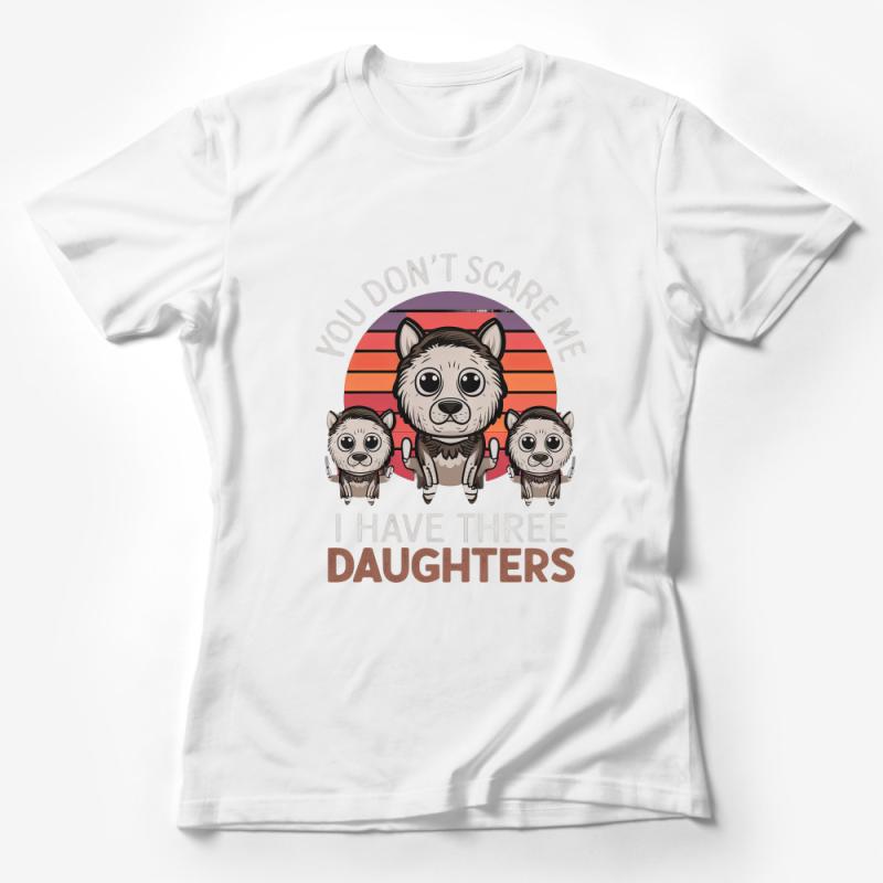 Funny Bear Family Dad T-Shirt You Don't Scare Me I Have Three Daughters Female T-Shirt