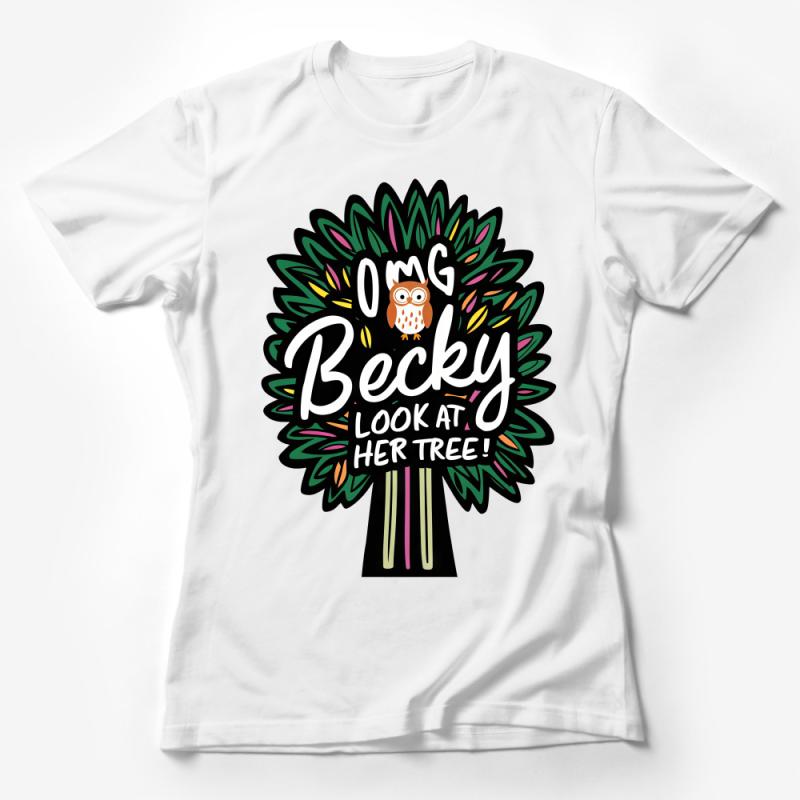 Funny Owl Graphic T-Shirt, OMG Becky Look At Her Tree, Cute Bird Tee, Nature Lover Shirt, Casual Unisex Clothing, Gift for Friend Female T-Shirt