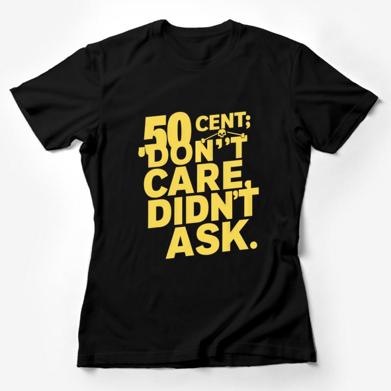 Bold Yellow Text T-Shirt 50 Cent; Don't Care Didn't Ask Statement Tee Female T-Shirt