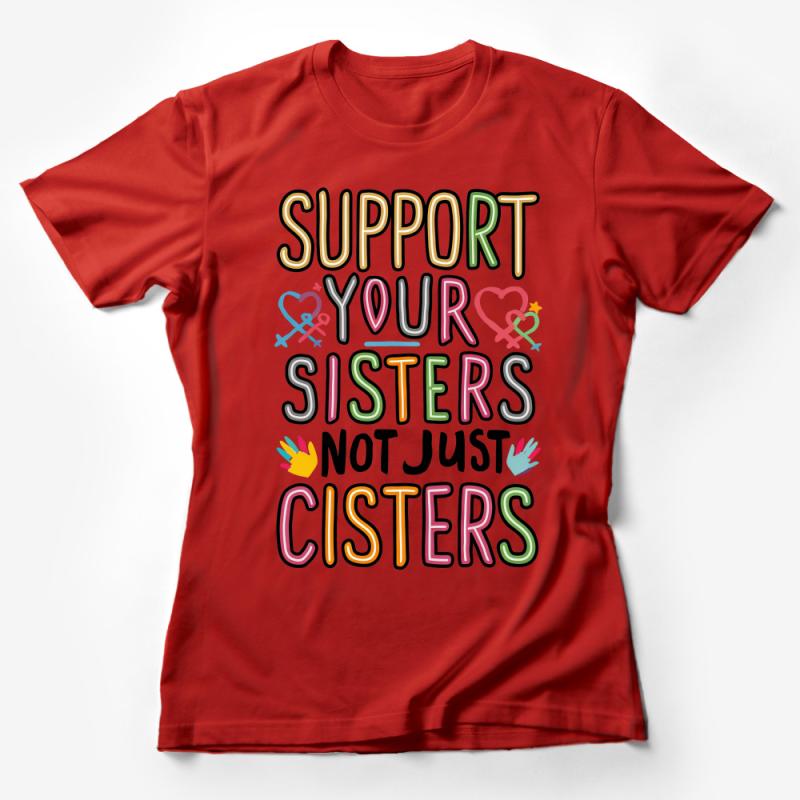 Support Your Sisters Tee, Feminist Graphic T-Shirt, Bold Inclusive Message, Women Empowerment Apparel, Colorful Unisex Shirt Design Female T-Shirt