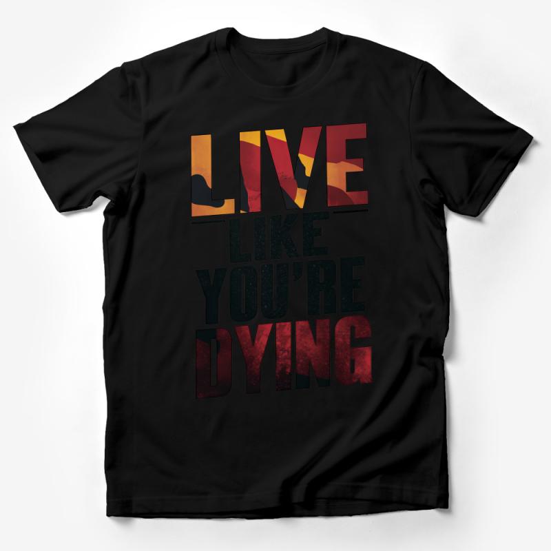 Inspirational Quote T-Shirt Live Like You're Dying - Motivational Tee, Unique Graphic Design Shirt, Positive Message Apparel Male T-Shirt