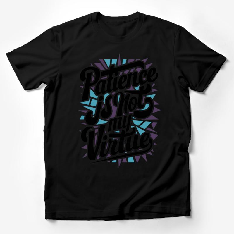 Graphic Tee Patience Is Not My Virtue T-Shirt, Bold Statement Shirt, Unisex Typography Tee Male T-Shirt