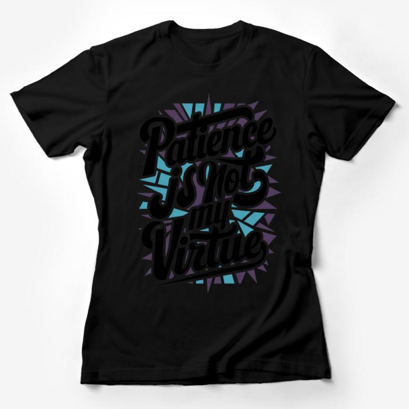 Graphic Tee Patience Is Not My Virtue T-Shirt, Bold Statement Shirt, Unisex Typography Tee Female T-Shirt