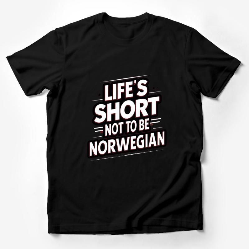 Life's Short Not To Be Norwegian Slogan T-Shirt, Funny Norway Heritage Tee, Patriotic Norway Pride Shirt, Unique Graphic Tee Gift Male T-Shirt