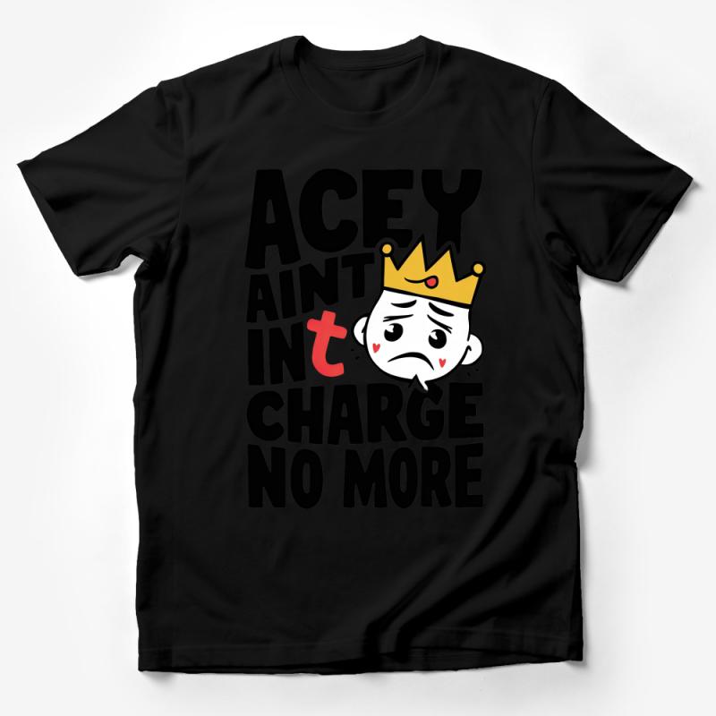 Funny Cartoon King T-Shirt, ACEY AINT IN CHARGE NO MORE, Humorous Graphic Tee, Unisex Male T-Shirt