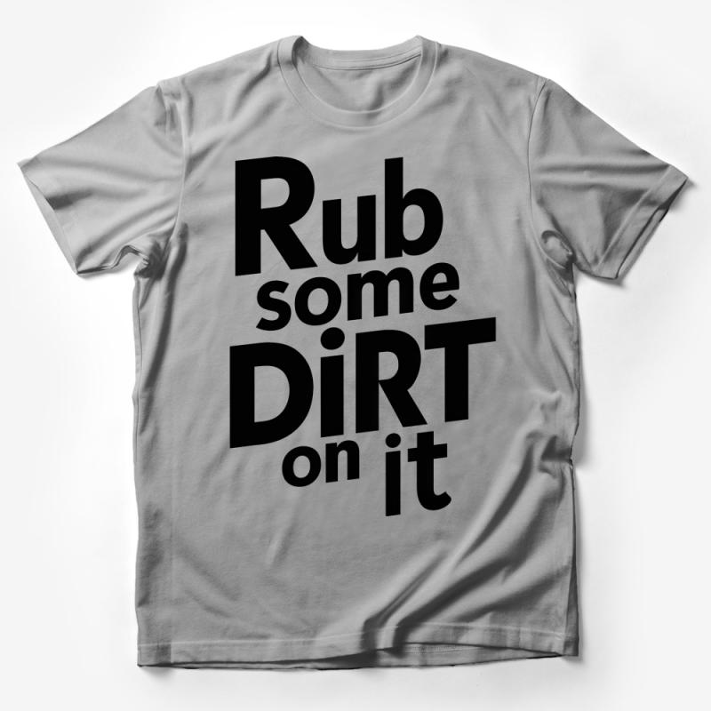 Funny Motivational Quote T-Shirt, Rub Some Dirt On It, Casual Unisex Tee, Inspirational Message Shirt, Workout Top, Gift for Friend Male T-Shirt