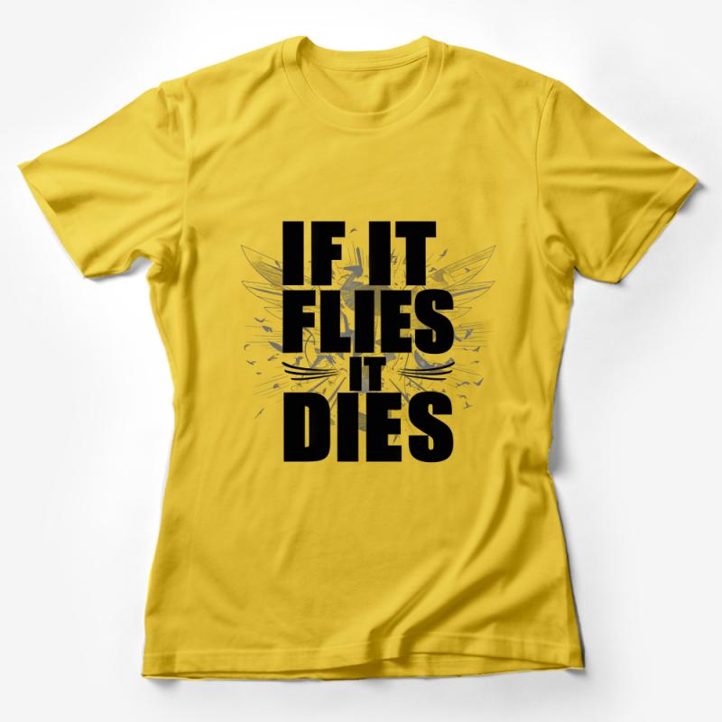 If It Flies It Dies Hunter T-Shirt, Duck Hunting Graphic Tee, Outdoorsman Shirt, Wildlife Hunter Apparel, Hunting Season Gear Female T-Shirt