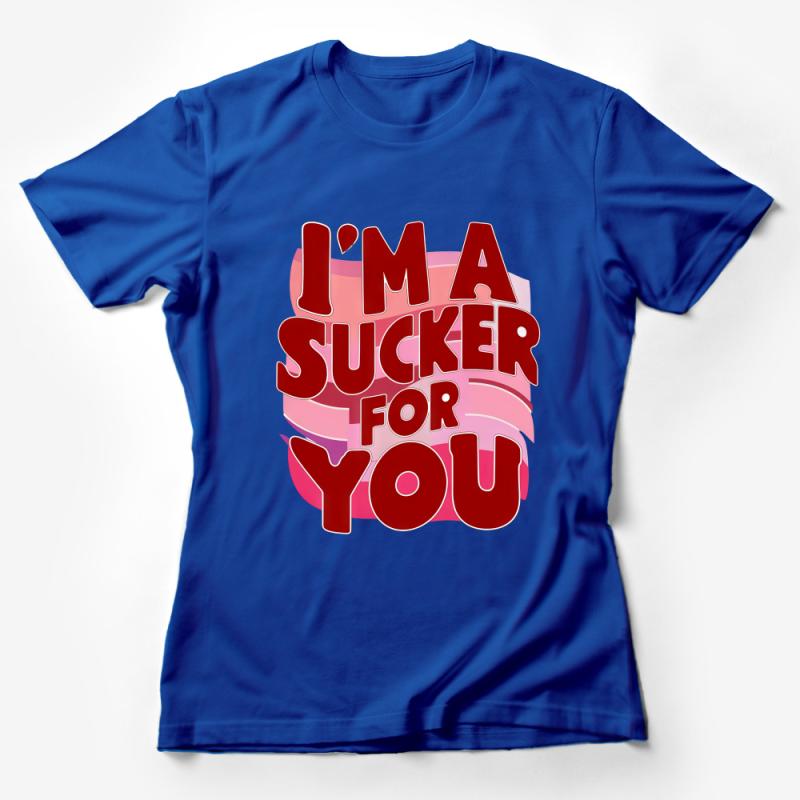 I'm A Sucker For You T-Shirt, Funny Love Pun Tee, Valentine's Day Gift, Couples Matching Tops, Romantic Quote Shirt, Graphic Tee Unisex Female T-Shirt