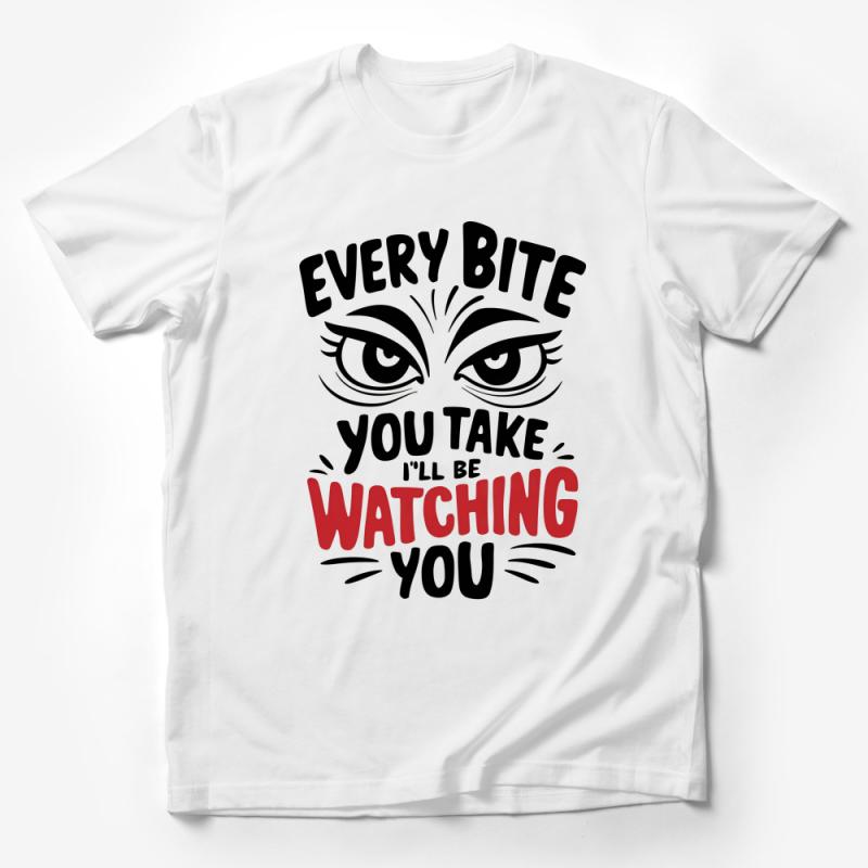 Funny Eye Graphic T-Shirt, Every Bite You Take I'll Be Watching You Tee, Unisex Shirt Male T-Shirt