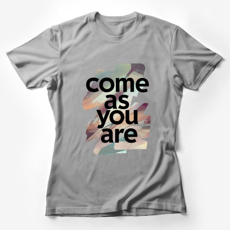 Inspirational Quote T-Shirt, Come As You Are Positive Message Tee, Unisex Casual Fashion Shirt, Unique Typography Graphic Top Female T-Shirt