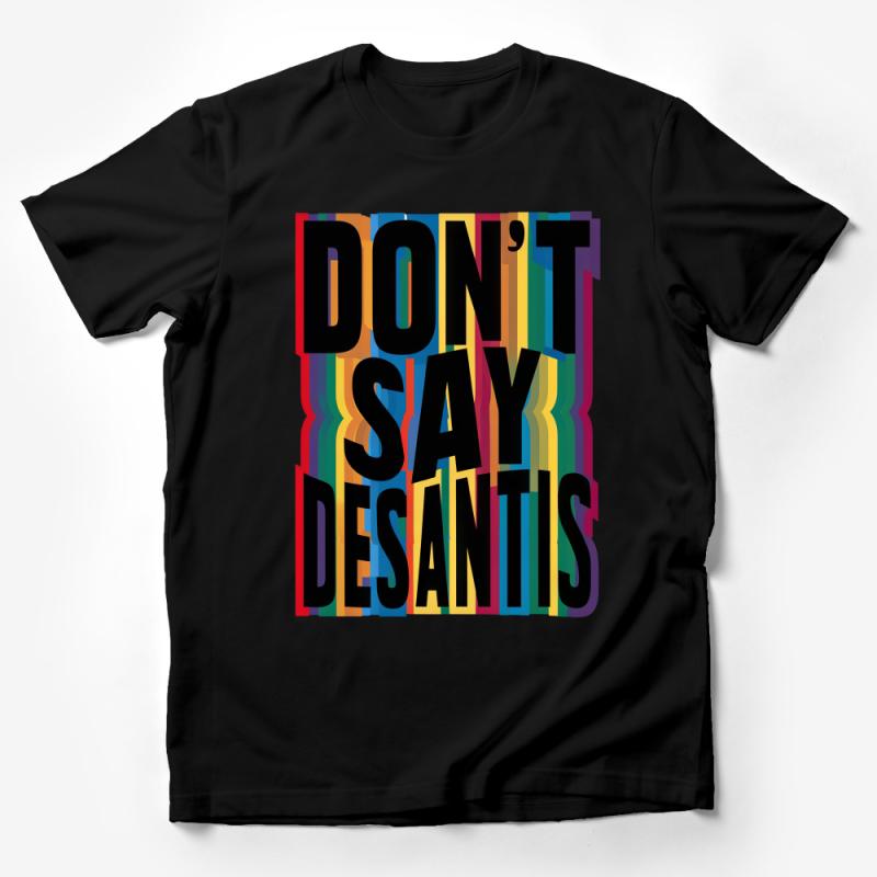 Colorful Don't Say DeSantis T-Shirt, Bold Statement Tee, Unisex Graphic Shirt, Political Humor Top Male T-Shirt