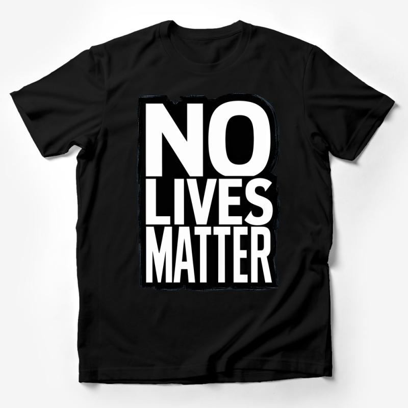 No Lives Matter Bold Statement T-Shirt, Unisex Statement Tee, Controversial Fashion, Provocative Shirt Design, Casual Wear Male T-Shirt