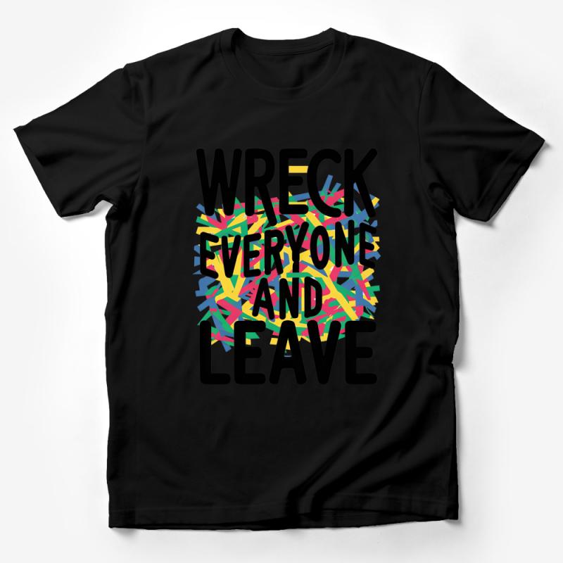 Bold Statement T-Shirt, Wreck Everyone and Leave, Graphic Tee, Urban Streetwear Fashion, Unisex Cotton Shirt Male T-Shirt