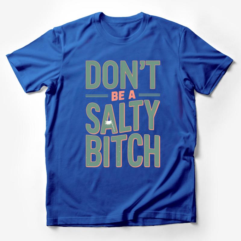 Don't Be A Salty Bitch T-Shirt, Funny Quote Tee, Sarcastic Humor Shirt, Unisex Graphic Tee, Casual Outfit Top, Gift for Friend Male T-Shirt