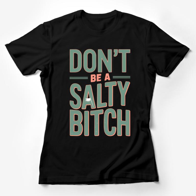 Don't Be A Salty Bitch T-Shirt, Funny Quote Tee, Sarcastic Humor Shirt, Unisex Graphic Tee, Casual Outfit Top, Gift for Friend Female T-Shirt