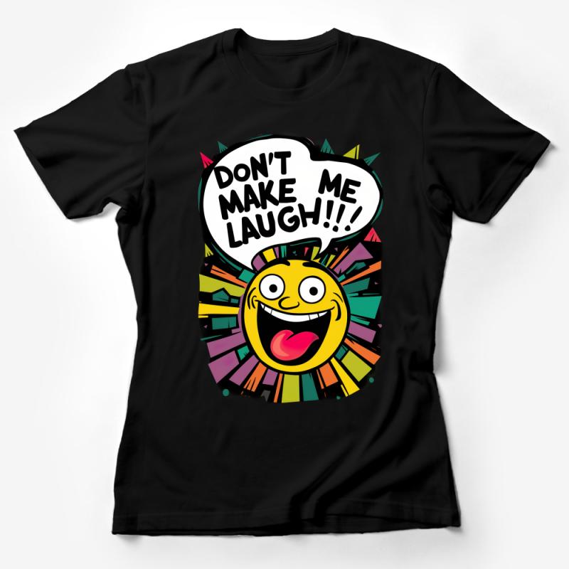 Don't Make Me Laugh Quote T-Shirt, Colorful Comic Style Shirt, Funny Cartoon Face Graphic Tee, Unisex Clothing Gift Female T-Shirt