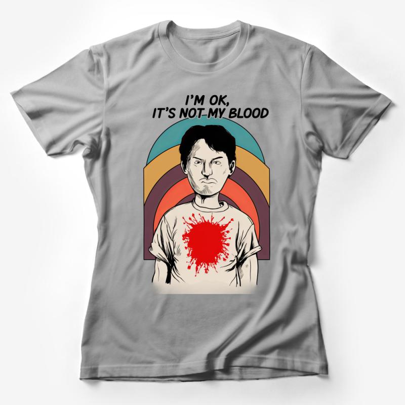 Novelty Graphic T-Shirt, Red Splatter Design, I'm OK, It's Not My Blood Tee Female T-Shirt