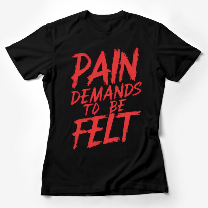 Inspirational Quote T-Shirt, Red Text Pain Demands To Be Felt, Motivational Workout Tee, Unisex Graphic Shirt, Fitness Apparel Female T-Shirt