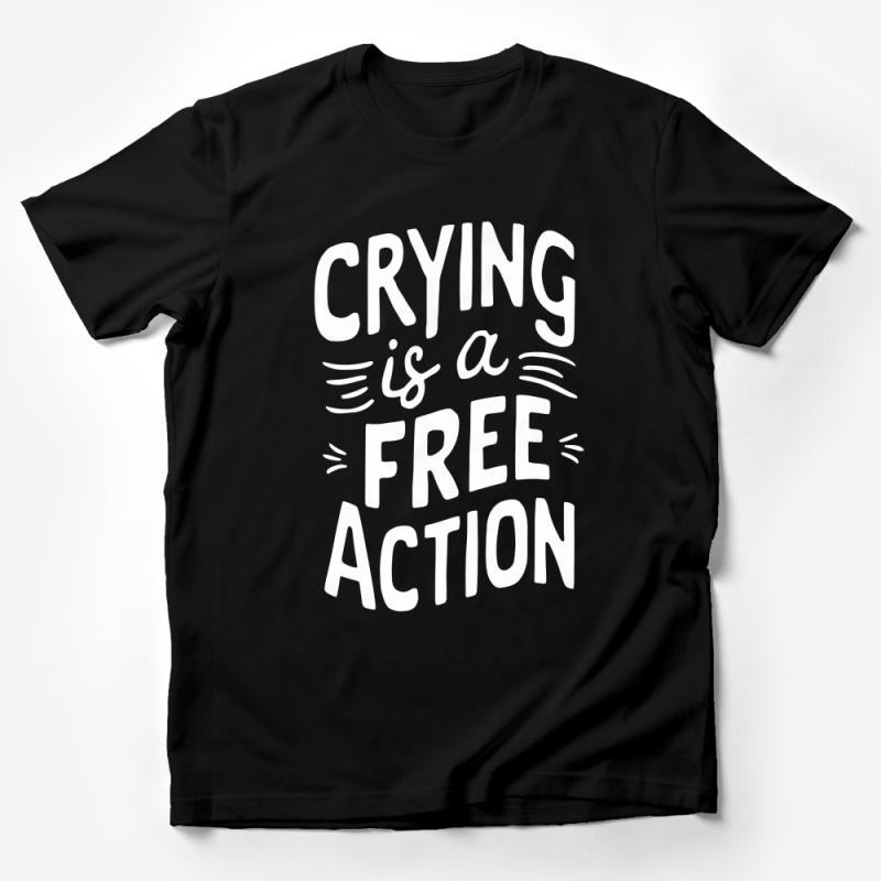 Inspirational Quote T-Shirt, Crying is a Free Action, Positive Message, Unisex Graphic Tee, Comfortable Casual Wear Male T-Shirt