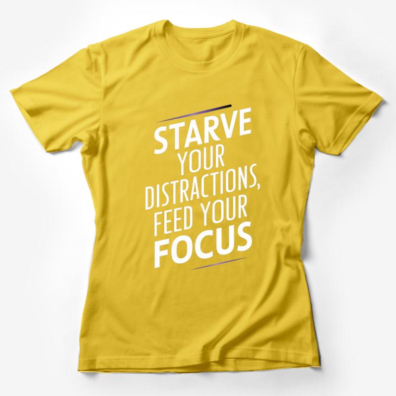 Inspirational Quote T-Shirt, Starve Your Distractions, Feed Your Focus Motivational Top Female T-Shirt