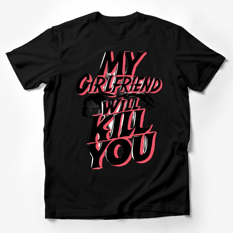 Bold Girlfriend Warning Graphic Tee, Statement T-Shirt, My Girlfriend Will Kill You, Unisex Shirt Male T-Shirt